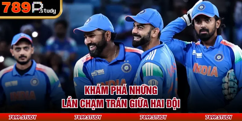 Khám phá những lần chạm trán giữa hai đội