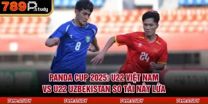 Panda Cup 2025: U22 Việt Nam Vs U22 Uzbekistan So Tài Nảy Lửa