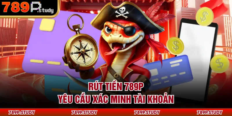 Rút tiền 789P yêu cầu xác minh tài khoản