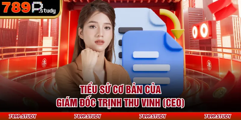 Tiểu sử cơ bản của giám đốc Trịnh Thu Vinh (CEO)